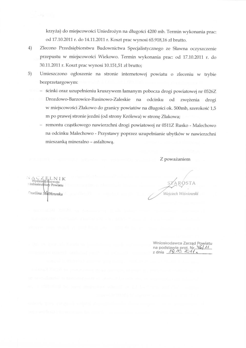 151,51 zl brutto; 5) Umieszczono ogloszenie na srronie internetowej powiatu o zleceniu w trybie bezprzetargowym: scinki oraz uzupelnieniu kruszywem lamanym pobocza drogi powiatowej nr 0526Z