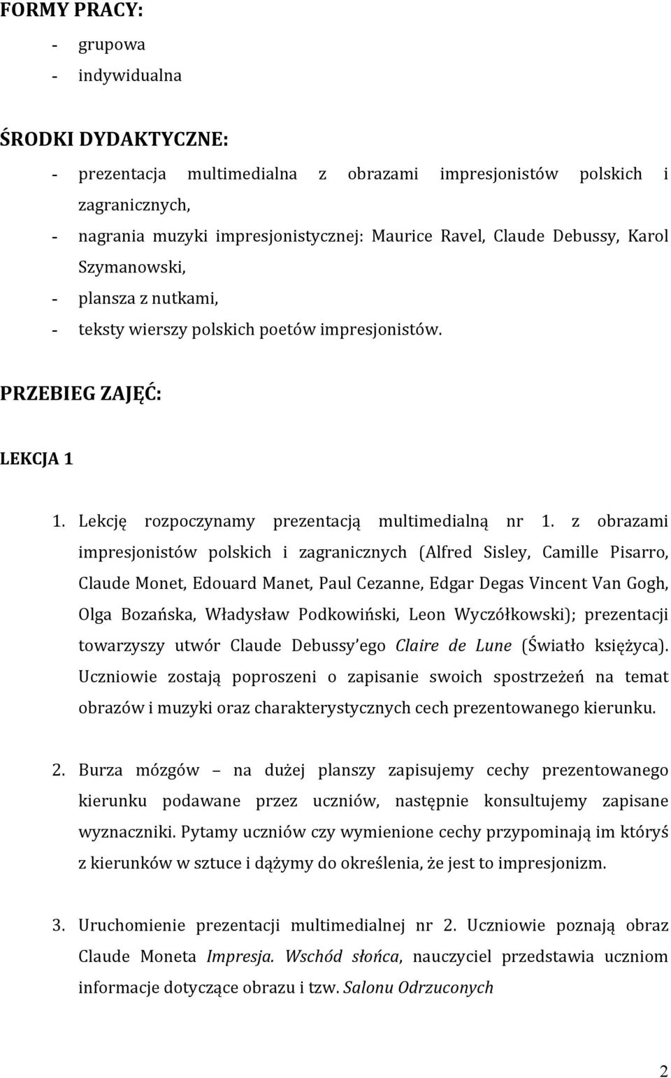 z obrazami impresjonistów polskich i zagranicznych (Alfred Sisley, Camille Pisarro, Claude Monet, Edouard Manet, Paul Cezanne, Edgar Degas Vincent Van Gogh, Olga Bozańska, Władysław Podkowiński, Leon