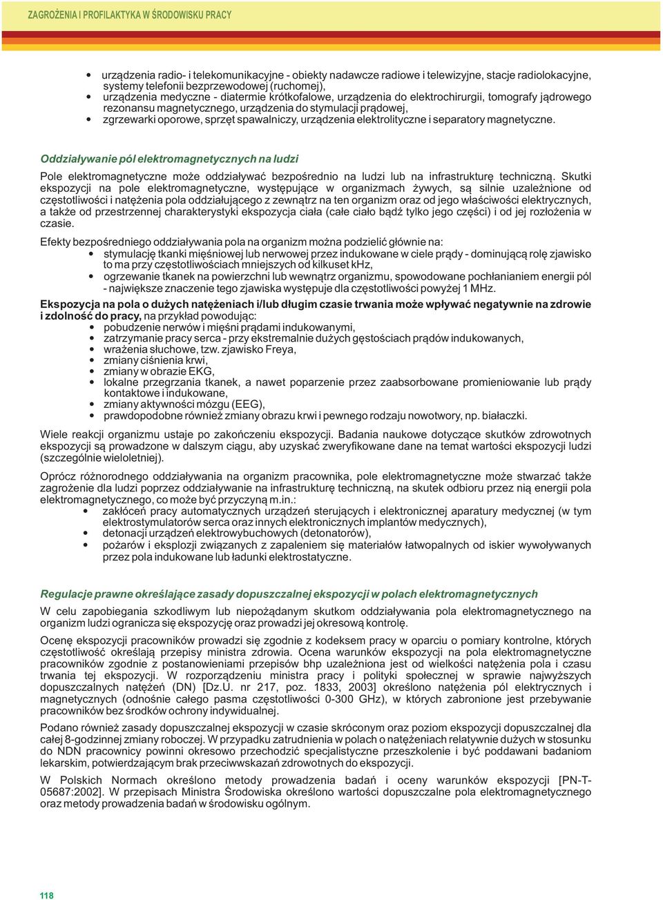 urządzenia elektrolityczne i separatory magnetyczne. Oddziaływanie pól elektromagnetycznych na ludzi Pole elektromagnetyczne może oddziaływać bezpośrednio na ludzi lub na infrastrukturę techniczną.