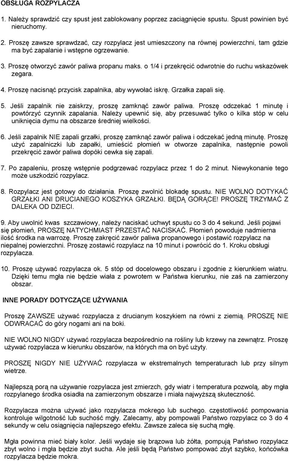 o 1/4 i przekręcić odwrotnie do ruchu wskazówek zegara. 4. Proszę nacisnąć przycisk zapalnika, aby wywołać iskrę. Grzałka zapali się. 5. Jeśli zapalnik nie zaiskrzy, proszę zamknąć zawór paliwa.