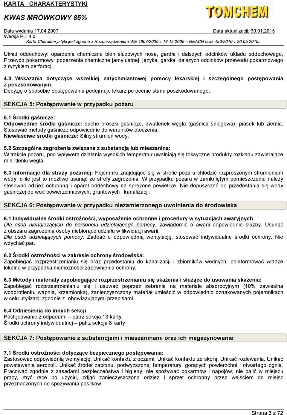 3 Wskazania dotyczące wszelkiej natychmiastowej pomocy lekarskiej i szczególnego postępowania z poszkodowanym: Decyzję o sposobie postępowania podejmuje lekarz po ocenie stanu poszkodowanego.