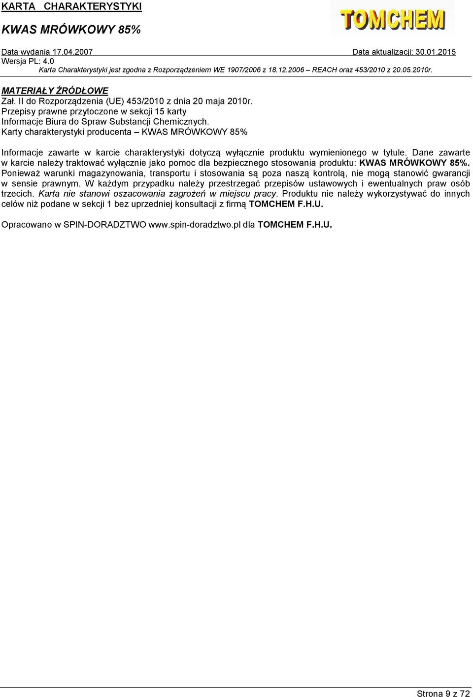 Dane zawarte w karcie należy traktować wyłącznie jako pomoc dla bezpiecznego stosowania produktu:.