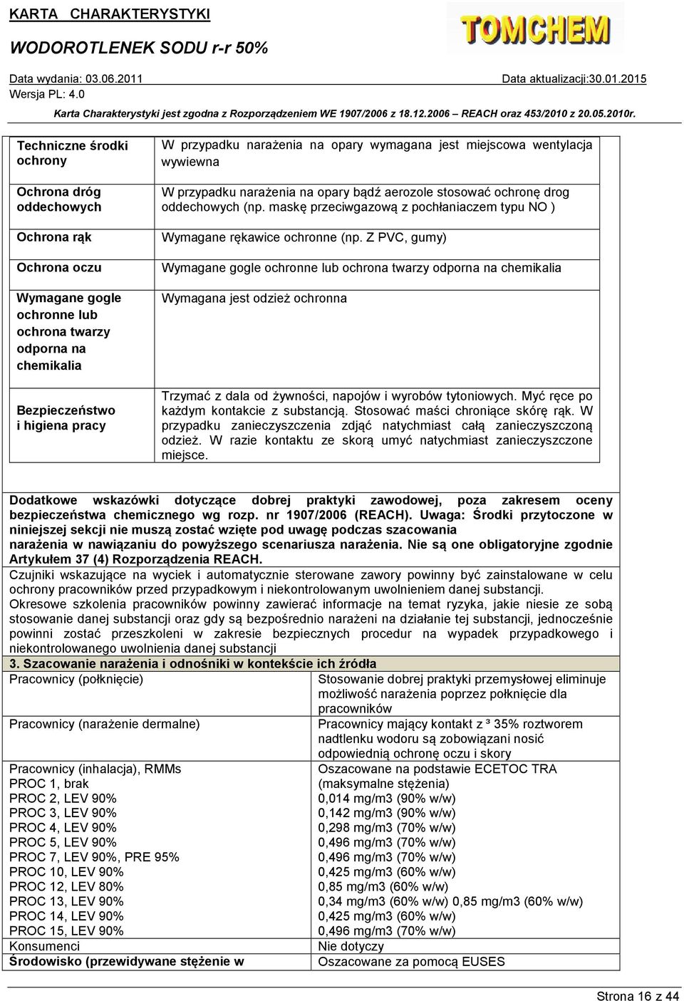 maskę przeciwgazową z pochłaniaczem typu NO ) Wymagane rękawice ochronne (np.