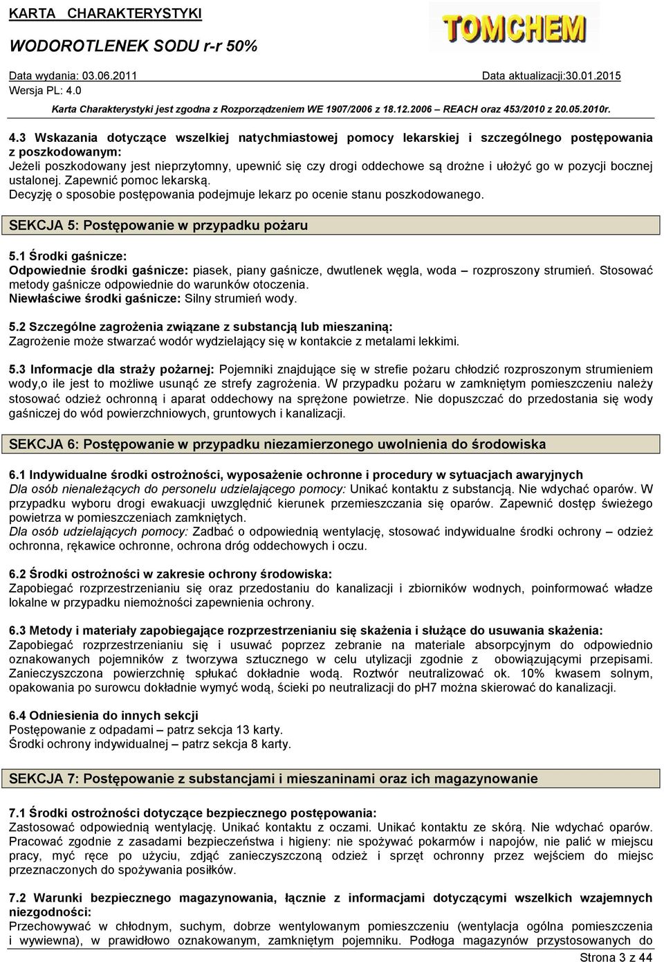 1 Środki gaśnicze: Odpowiednie środki gaśnicze: piasek, piany gaśnicze, dwutlenek węgla, woda rozproszony strumień. Stosować metody gaśnicze odpowiednie do warunków otoczenia.