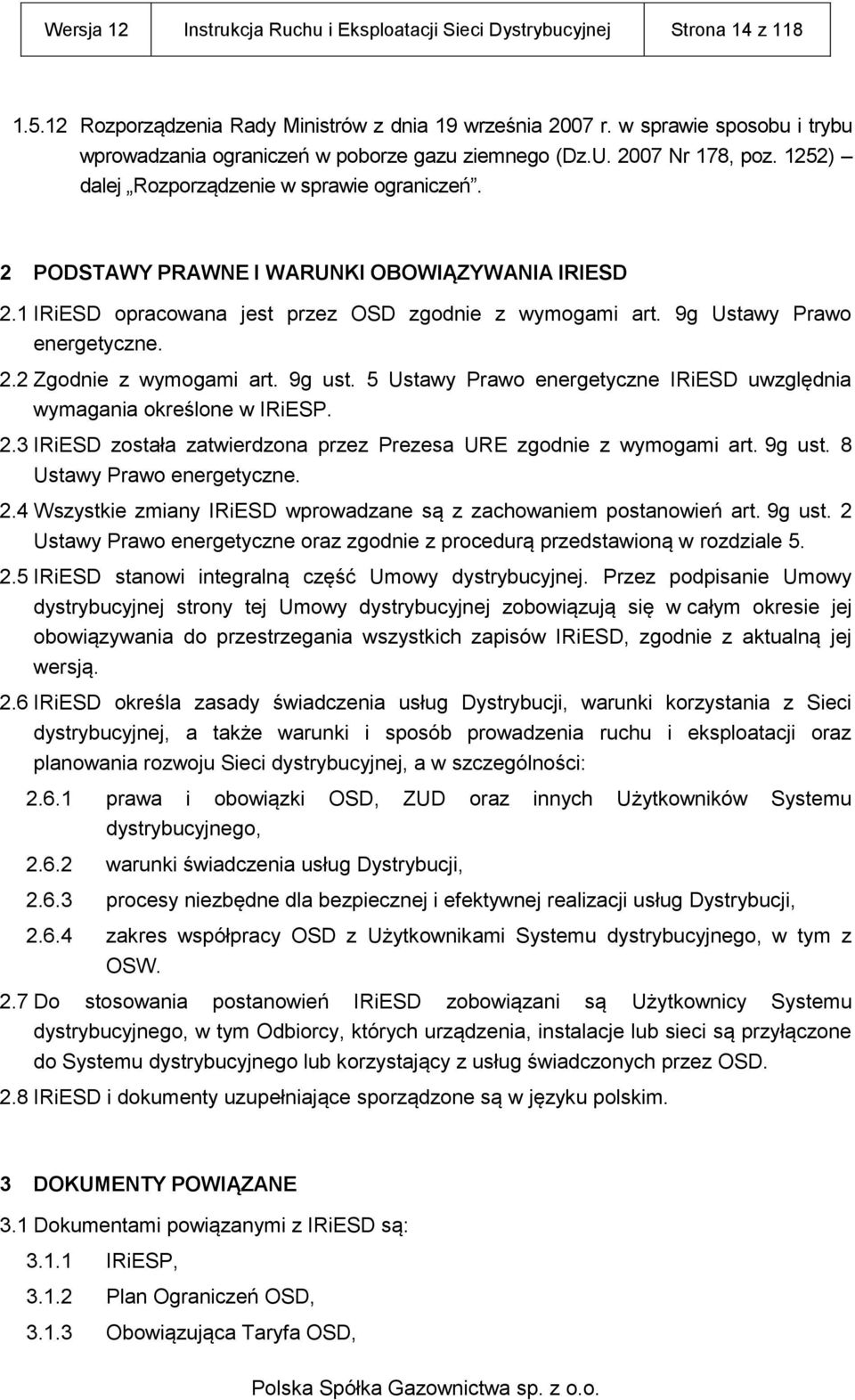 1 IRiESD opracowana jest przez OSD zgodnie z wymogami art. 9g Ustawy Prawo energetyczne. 2.2 Zgodnie z wymogami art. 9g ust. 5 Ustawy Prawo energetyczne IRiESD uwzględnia wymagania określone w IRiESP.
