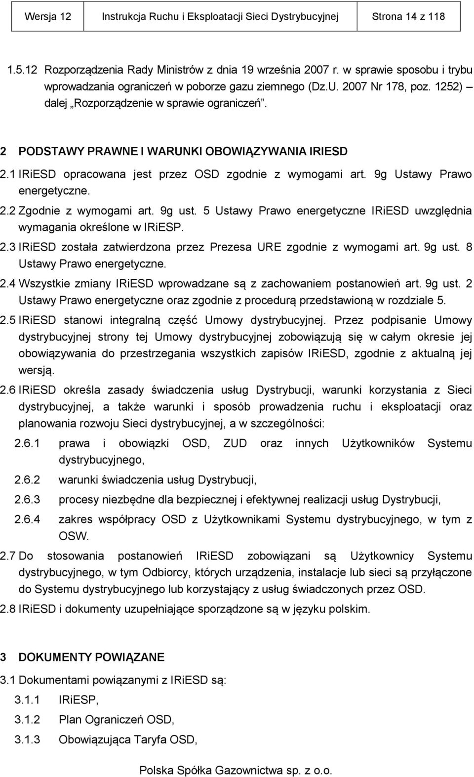 1 IRiESD opracowana jest przez OSD zgodnie z wymogami art. 9g Ustawy Prawo energetyczne. 2.2 Zgodnie z wymogami art. 9g ust. 5 Ustawy Prawo energetyczne IRiESD uwzględnia wymagania określone w IRiESP.