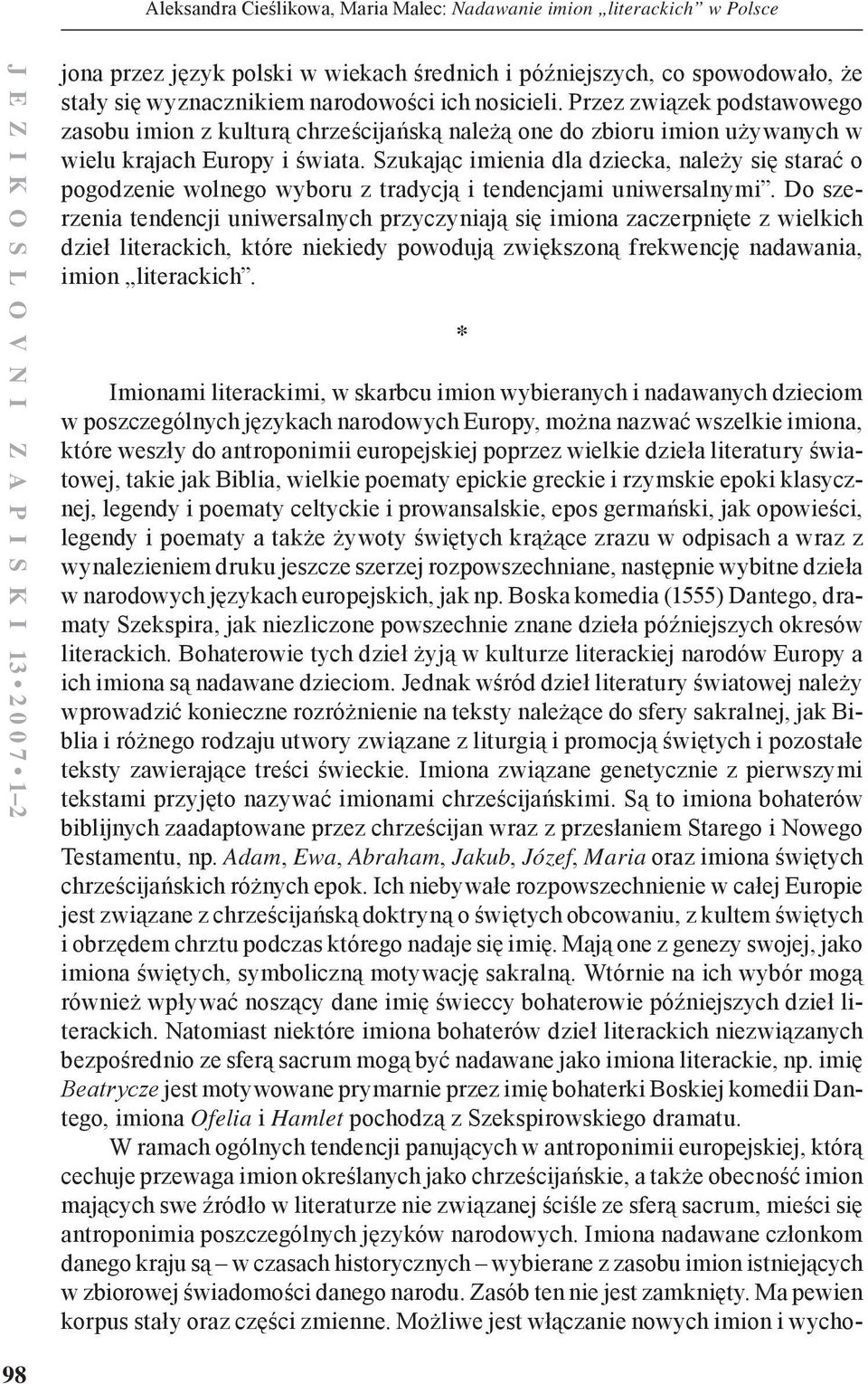 Szukając imienia dla dziecka, należy się starać o pogodzenie wolnego wyboru z tradycją i tendencjami uniwersalnymi.