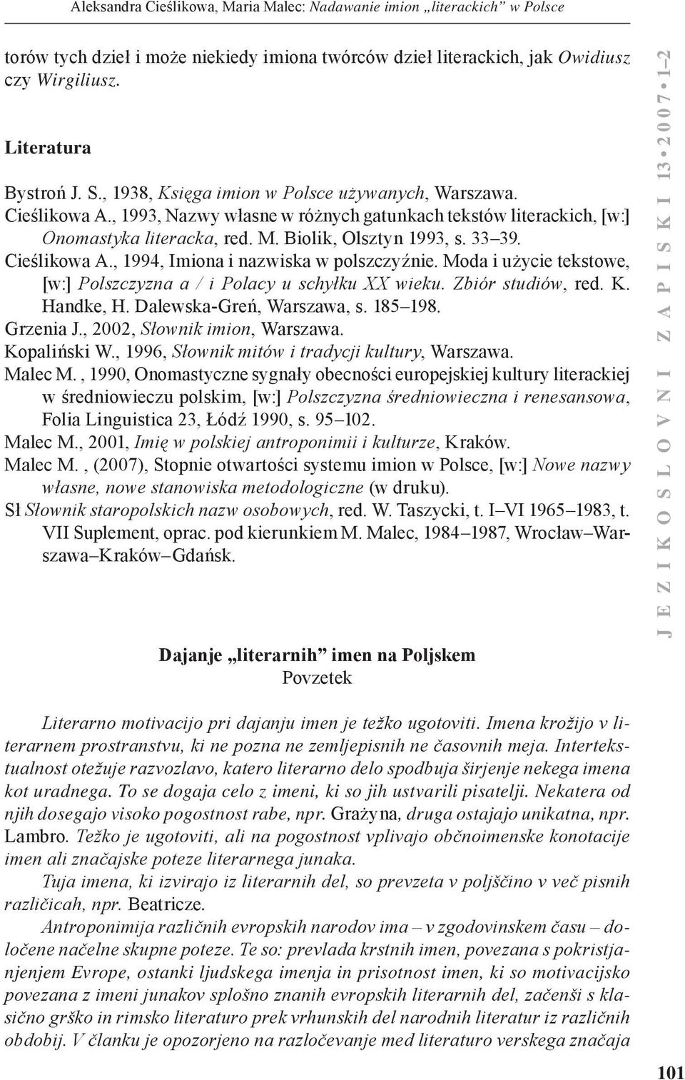 Moda i użycie tekstowe, [w:] Polszczyzna a / i Polacy u schyłku XX wieku. Zbiór studiów, red. K. Handke, H. Dalewska Greń, Warszawa, s. 185 198. Grzenia J., 2002, Słownik imion, Warszawa.