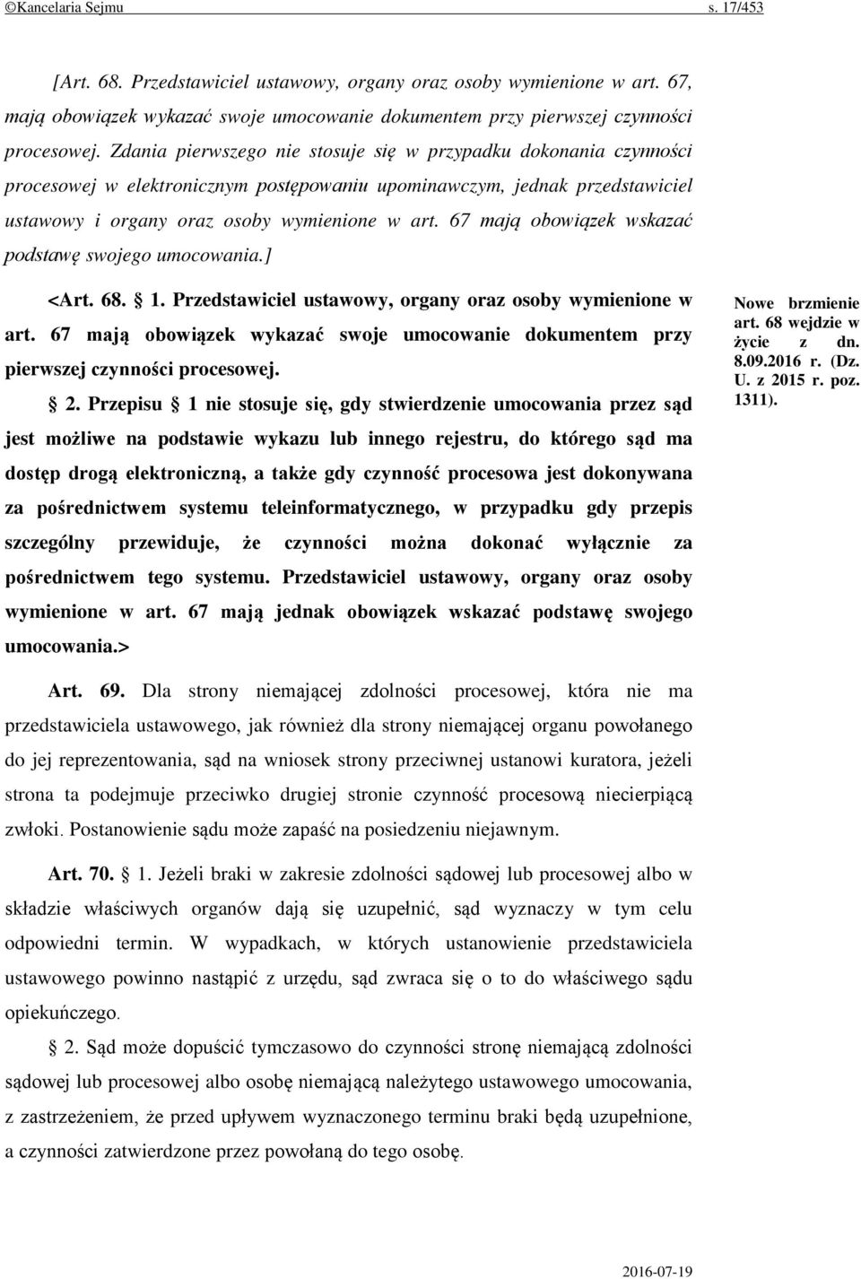 67 mają obowiązek wskazać podstawę swojego umocowania.] <Art. 68. 1. Przedstawiciel ustawowy, organy oraz osoby wymienione w art.