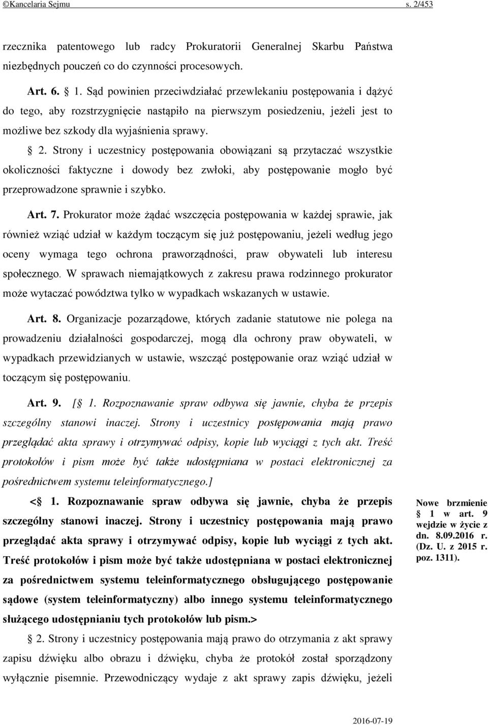 Strony i uczestnicy postępowania obowiązani są przytaczać wszystkie okoliczności faktyczne i dowody bez zwłoki, aby postępowanie mogło być przeprowadzone sprawnie i szybko. Art. 7.