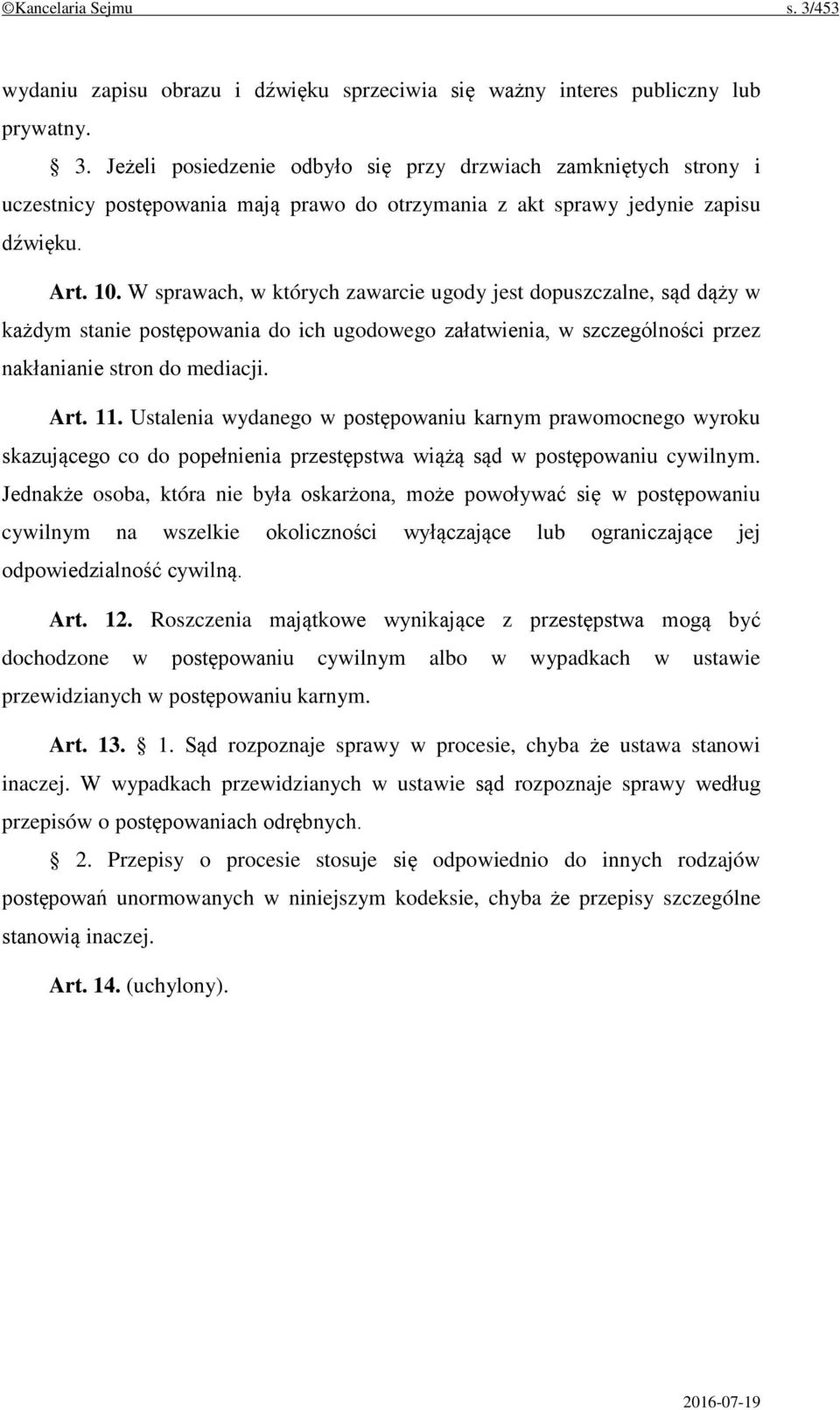 Ustalenia wydanego w postępowaniu karnym prawomocnego wyroku skazującego co do popełnienia przestępstwa wiążą sąd w postępowaniu cywilnym.