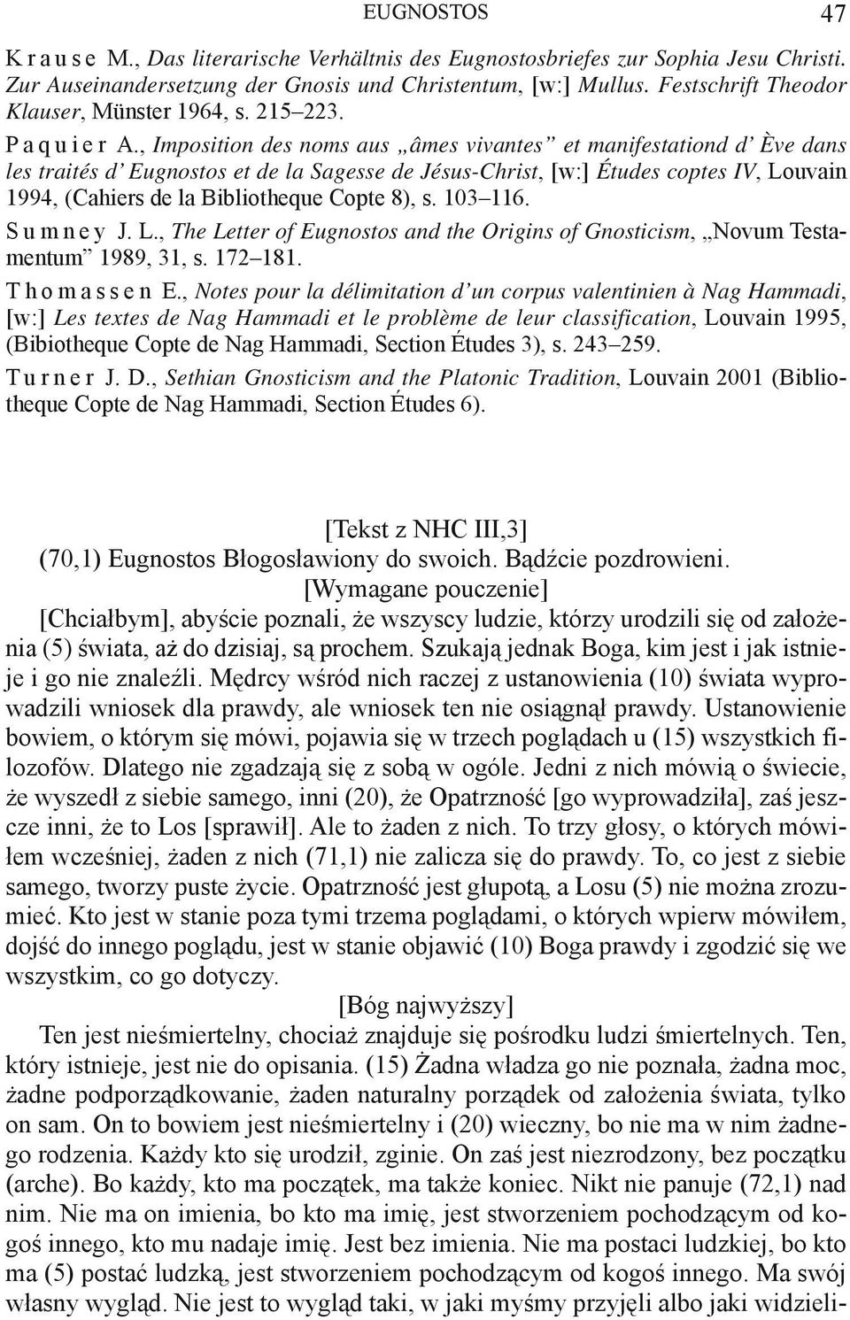 , Imposition des noms aus âmes vivantes et manifestationd d Ève dans les traités d Eugnostos et de la Sagesse de Jésus-Christ, [w:] Études coptes IV, Louvain 1994, (Cahiers de la Bibliotheque Copte