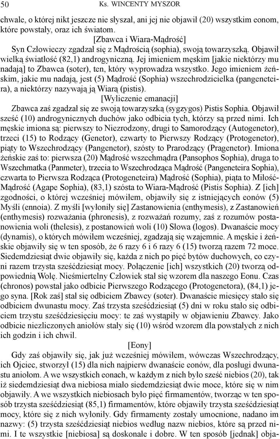 Jej imieniem męskim [jakie niektórzy mu nadają] to Zbawca (soter), ten, który wyprowadza wszystko.