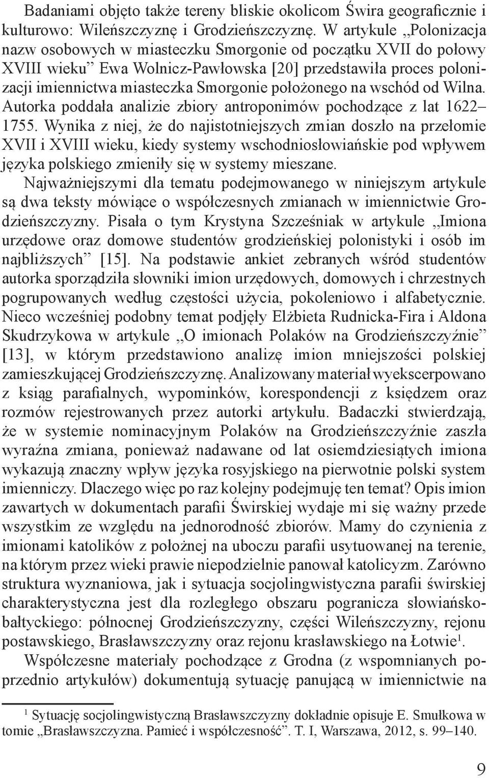 położonego na wschód od Wilna. Autorka poddała analizie zbiory antroponimów pochodzące z lat 1622 1755.