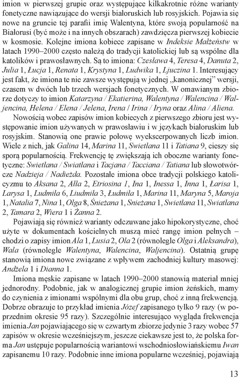Kolejne imiona kobiece zapisane w Indeksie Małżeństw w latach 1990 2000 często należą do tradycji katolickiej lub są wspólne dla katolików i prawosławnych.