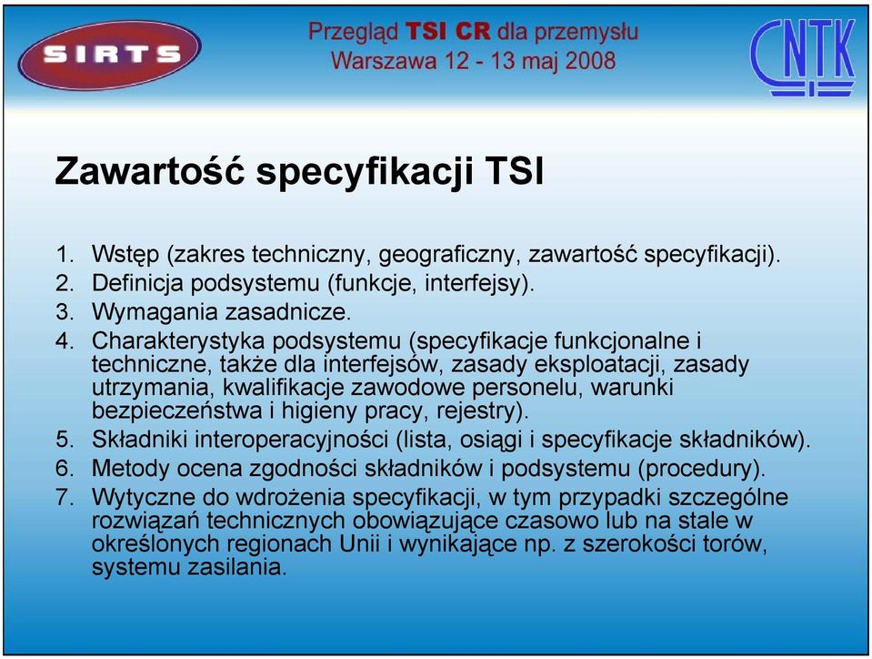 bezpieczeństwa i higieny pracy, rejestry). 5. Składniki interoperacyjności (lista, osiągi i specyfikacje składników). 6. Metody ocena zgodności składników i podsystemu (procedury). 7.