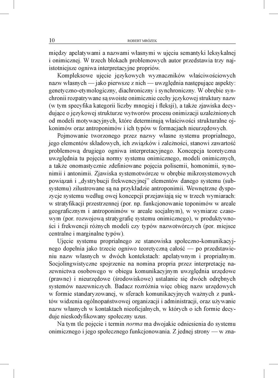Kompleksowe ujęcie językowych wyznaczników właściwościowych nazw własnych jako pierwsze z nich uwzględnia następujące aspekty: genetyczno-etymologiczny, diachroniczny i synchroniczny.