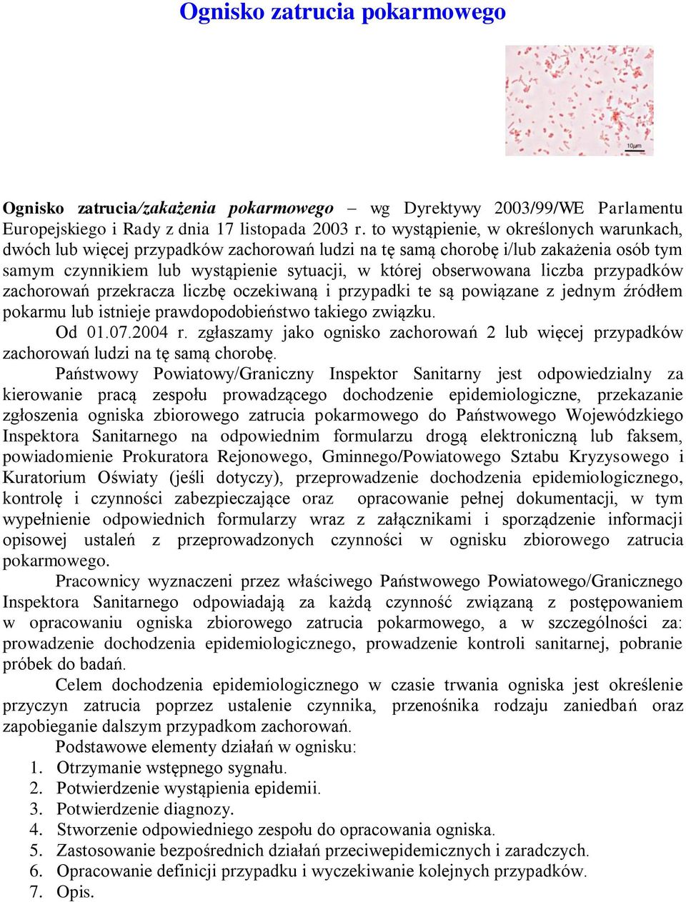 liczba przypadków zachorowań przekracza liczbę oczekiwaną i przypadki te są powiązane z jednym źródłem pokarmu lub istnieje prawdopodobieństwo takiego związku. Od 01.07.2004 r.