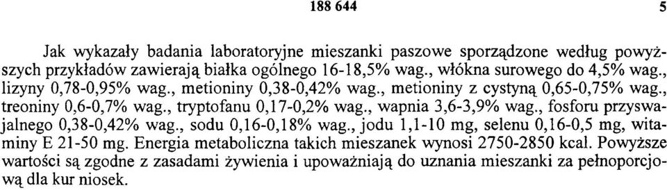 , tryptofanu 0,17-0,2% wag., wapnia 3,6-3,9% wag., fosforu przyswajalnego 0,38-0,42% wag., sodu 0,16-0,18% wag.