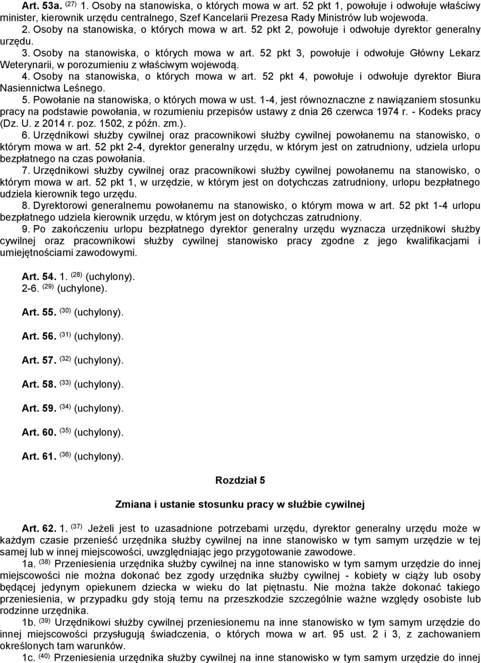 52 pkt 3, powołuje i odwołuje Główny Lekarz Weterynarii, w porozumieniu z właściwym wojewodą. 4. Osoby na stanowiska, o których mowa w art.