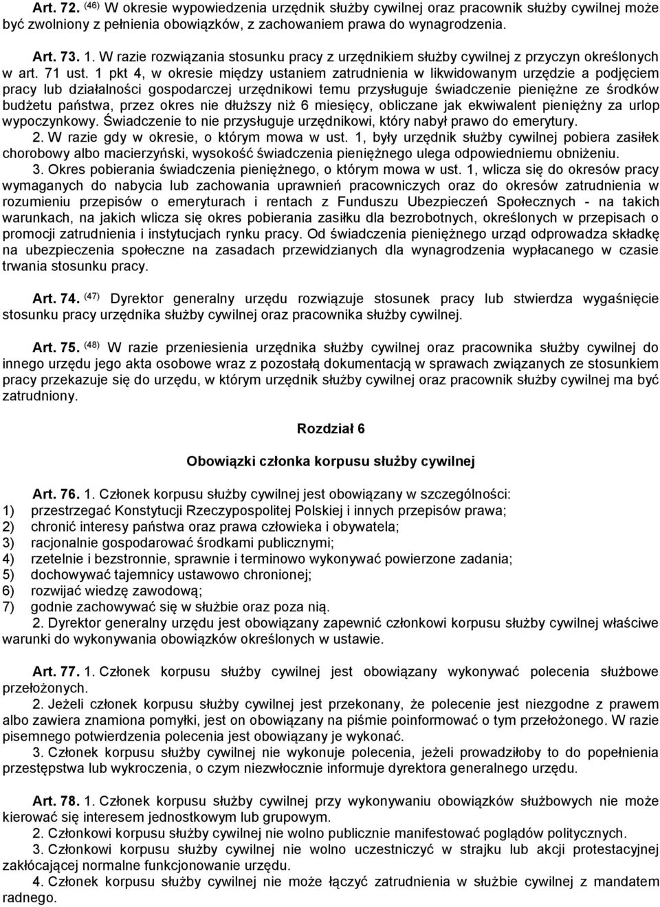 1 pkt 4, w okresie między ustaniem zatrudnienia w likwidowanym urzędzie a podjęciem pracy lub działalności gospodarczej urzędnikowi temu przysługuje świadczenie pieniężne ze środków budżetu państwa,