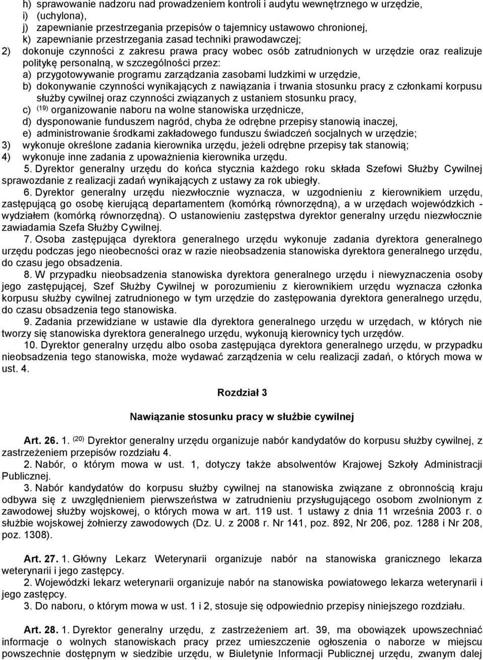 przygotowywanie programu zarządzania zasobami ludzkimi w urzędzie, b) dokonywanie czynności wynikających z nawiązania i trwania stosunku pracy z członkami korpusu służby cywilnej oraz czynności