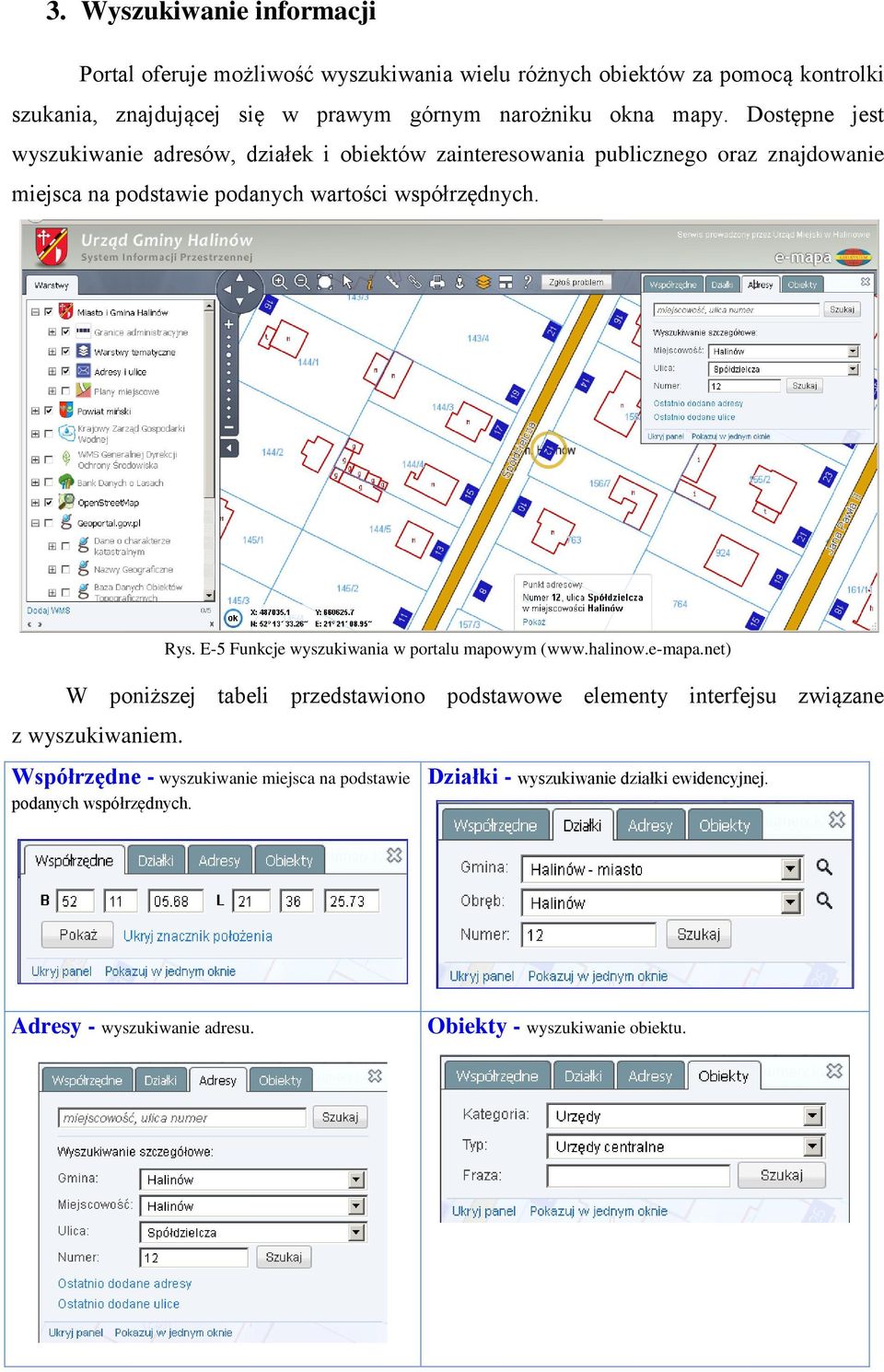 E-5 Funkcje wyszukiwania w portalu mapowym (www.halinow.e-mapa.net) W poniższej tabeli przedstawiono podstawowe elementy interfejsu związane z wyszukiwaniem.