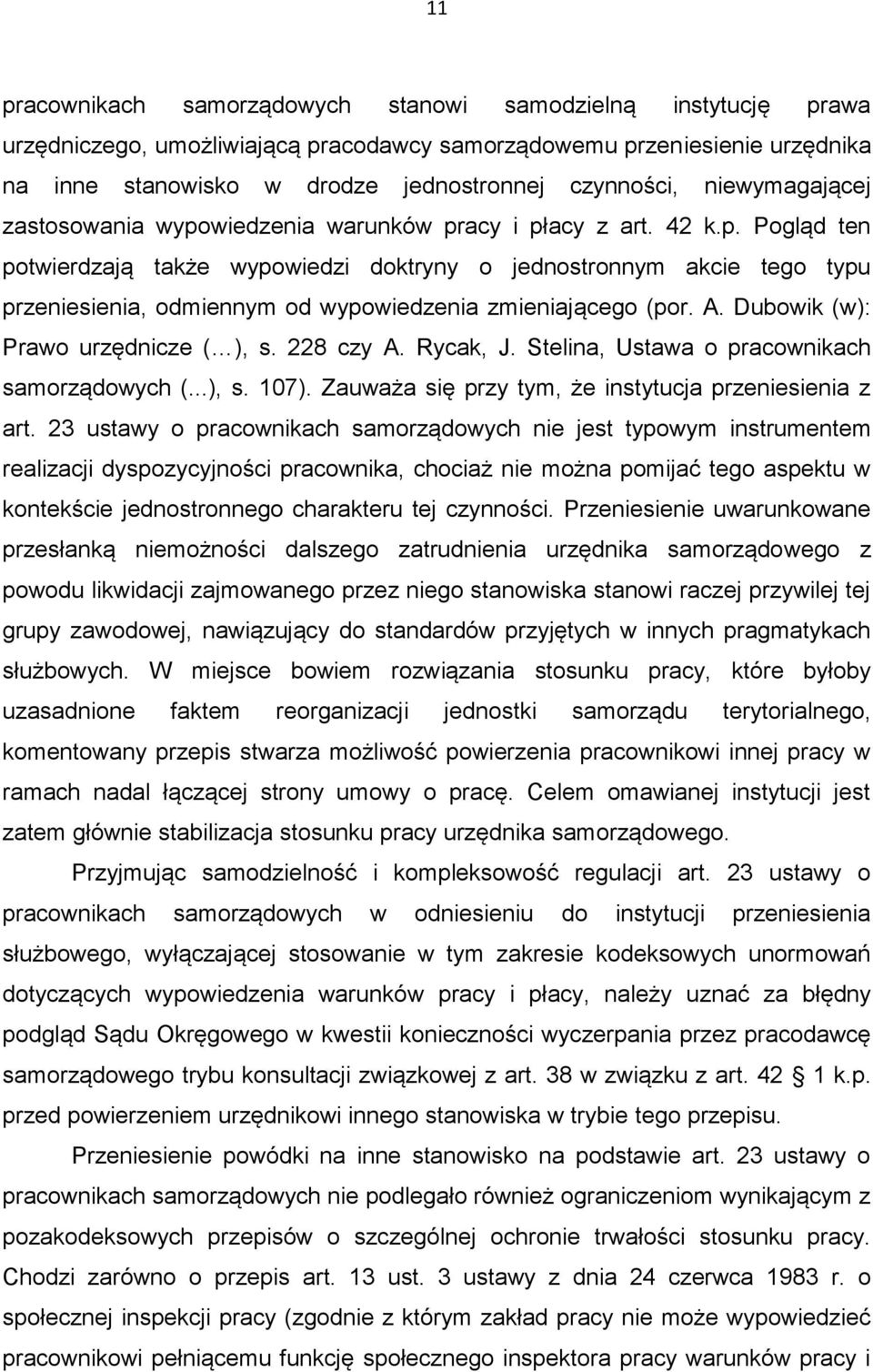 A. Dubowik (w): Prawo urzędnicze ( ), s. 228 czy A. Rycak, J. Stelina, Ustawa o pracownikach samorządowych (...), s. 107). Zauważa się przy tym, że instytucja przeniesienia z art.