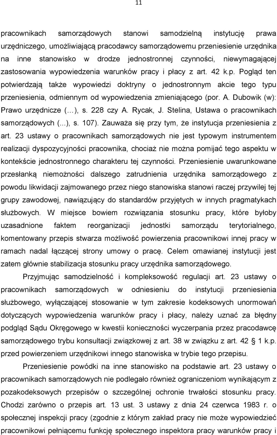 A. Dubowik (w): Prawo urzędnicze ( ), s. 228 czy A. Rycak, J. Stelina, Ustawa o pracownikach samorządowych (...), s. 107). Zauważa się przy tym, że instytucja przeniesienia z art.