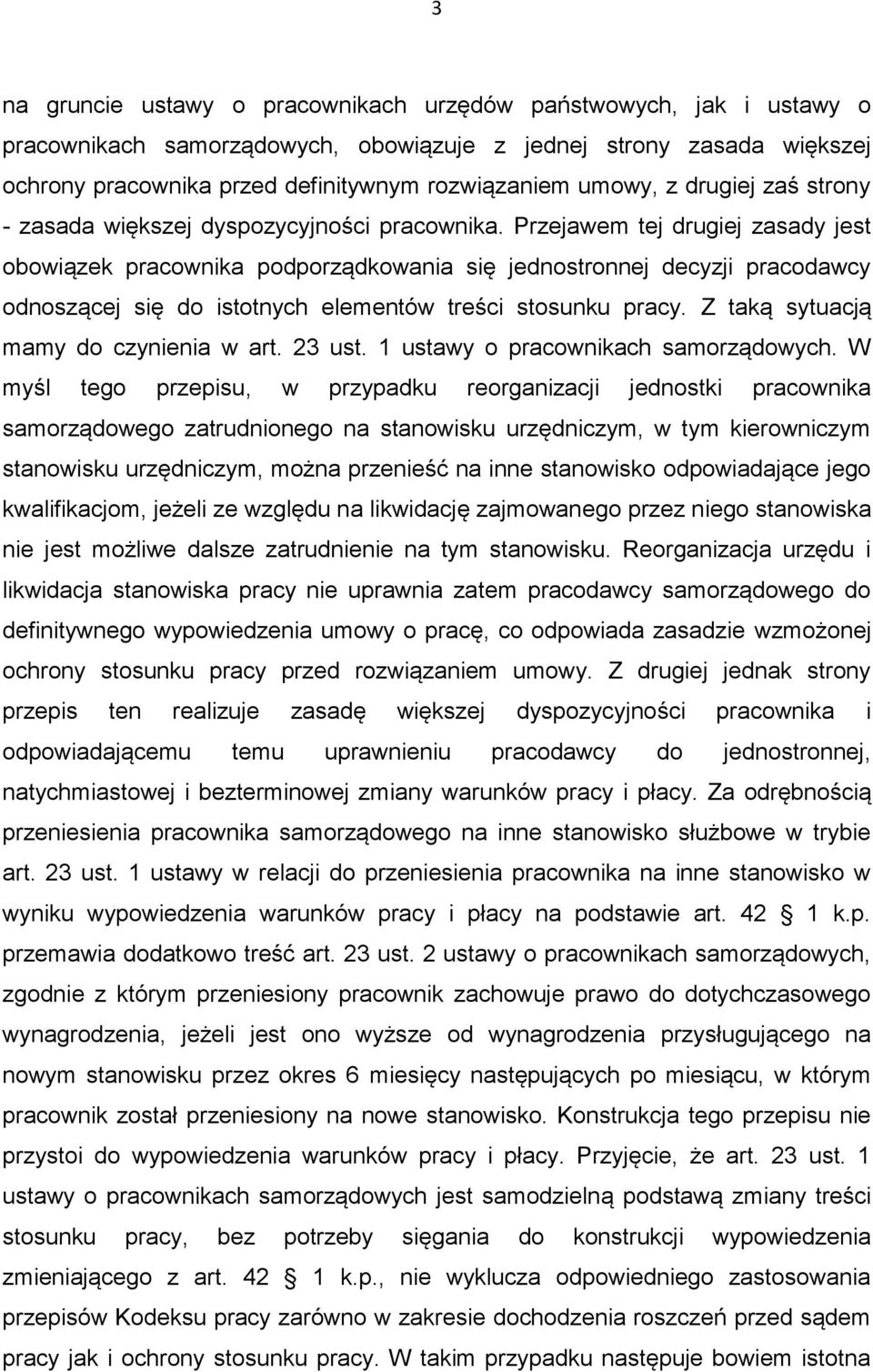 Przejawem tej drugiej zasady jest obowiązek pracownika podporządkowania się jednostronnej decyzji pracodawcy odnoszącej się do istotnych elementów treści stosunku pracy.