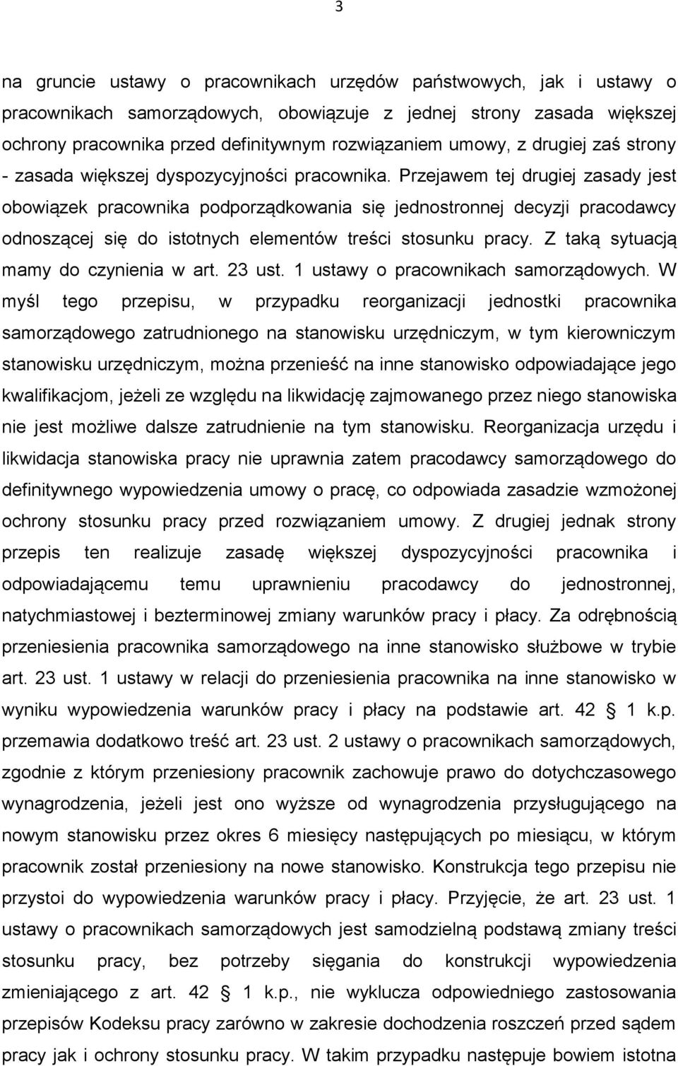 Przejawem tej drugiej zasady jest obowiązek pracownika podporządkowania się jednostronnej decyzji pracodawcy odnoszącej się do istotnych elementów treści stosunku pracy.