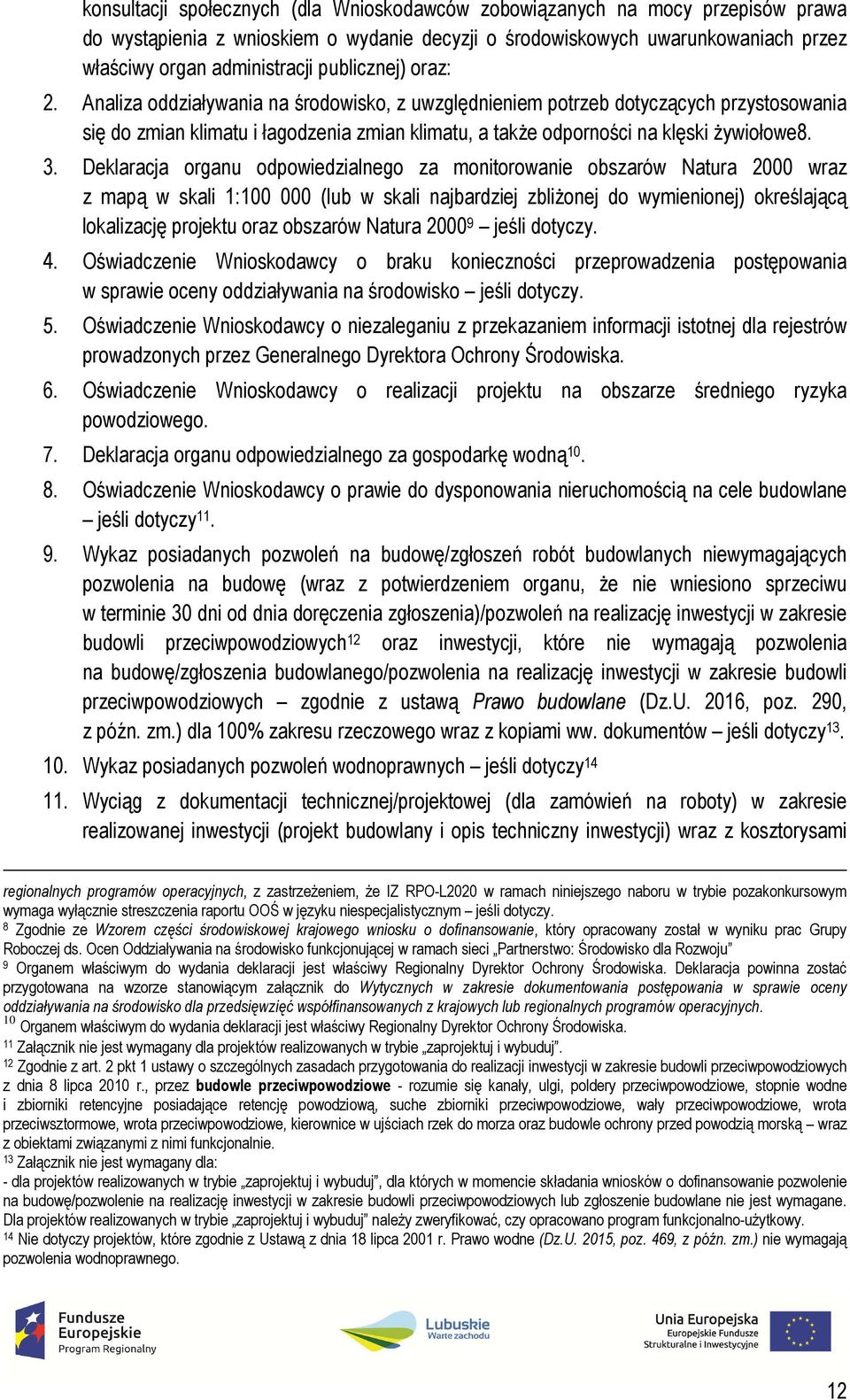 3. Deklaracja organu odpowiedzialnego za monitorowanie obszarów Natura 2000 wraz z mapą w skali 1:100 000 (lub w skali najbardziej zbliżonej do wymienionej) określającą lokalizację projektu oraz