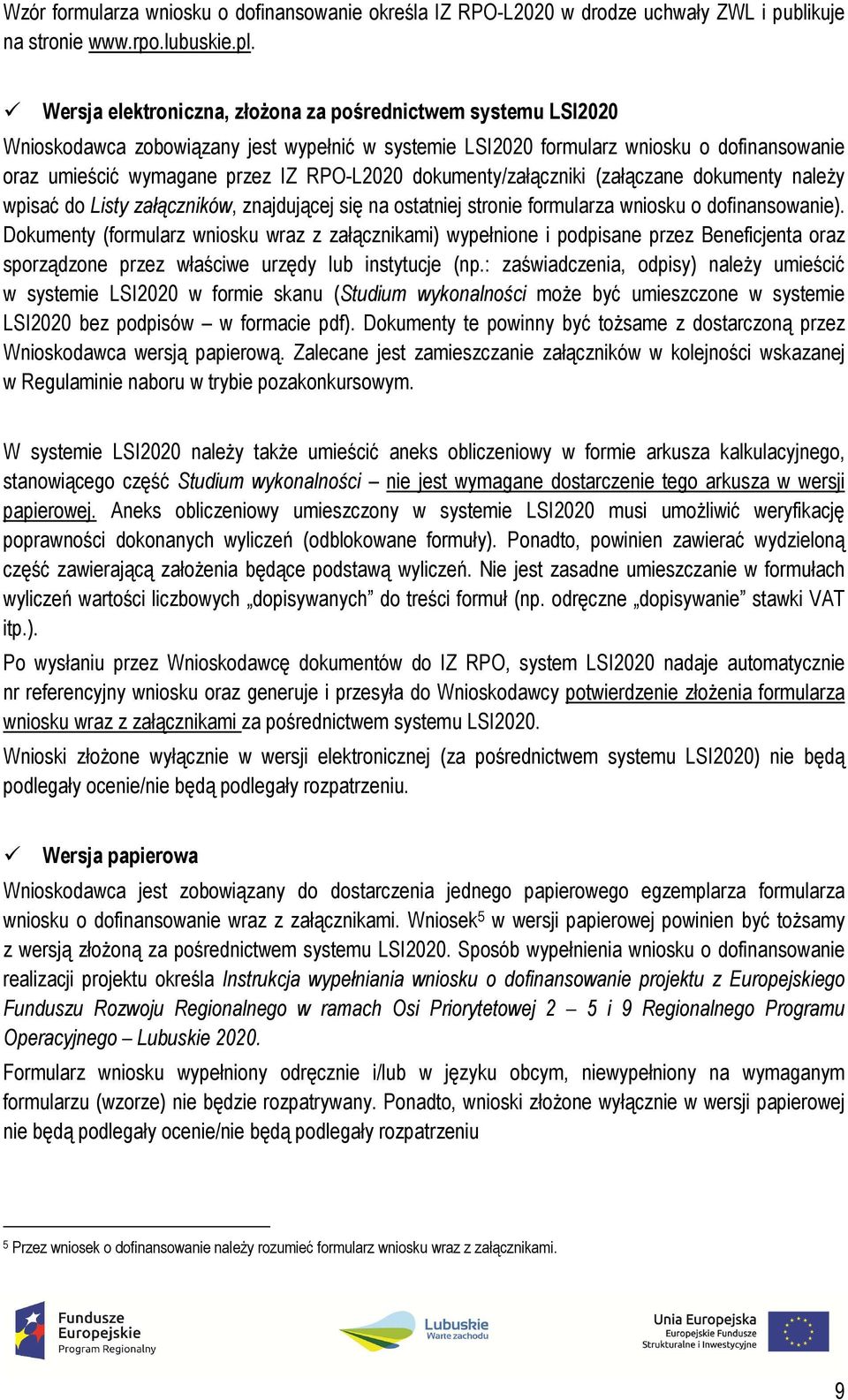 dokumenty/załączniki (załączane dokumenty należy wpisać do Listy załączników, znajdującej się na ostatniej stronie formularza wniosku o dofinansowanie).