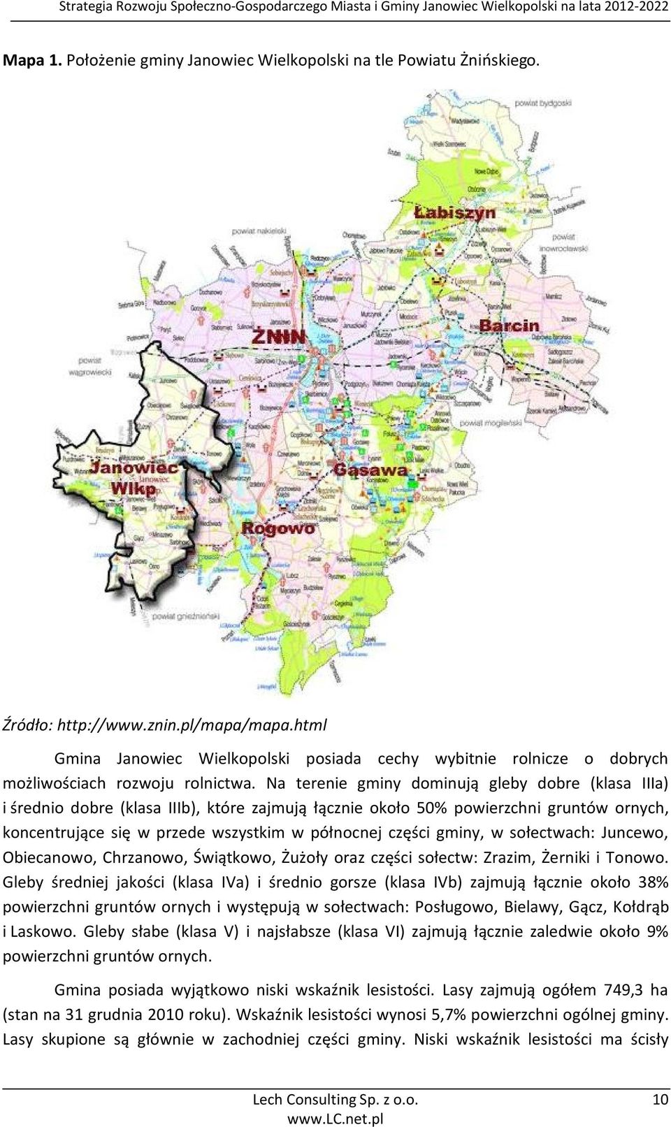 Na terenie gminy dominują gleby dobre (klasa IIIa) i średnio dobre (klasa IIIb), które zajmują łącznie około 50% powierzchni gruntów ornych, koncentrujące się w przede wszystkim w północnej części