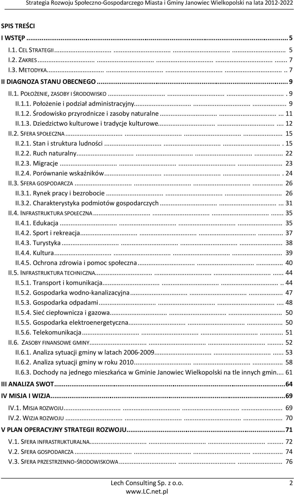 ......... 15 II.2.2. Ruch naturalny............ 22 II.2.3. Migracje............ 23 II.2.4. Porównanie wskaźników.......... 24 II.3. SFERA GOSPODARCZA............ 26 II.3.1. Rynek pracy i bezrobocie.
