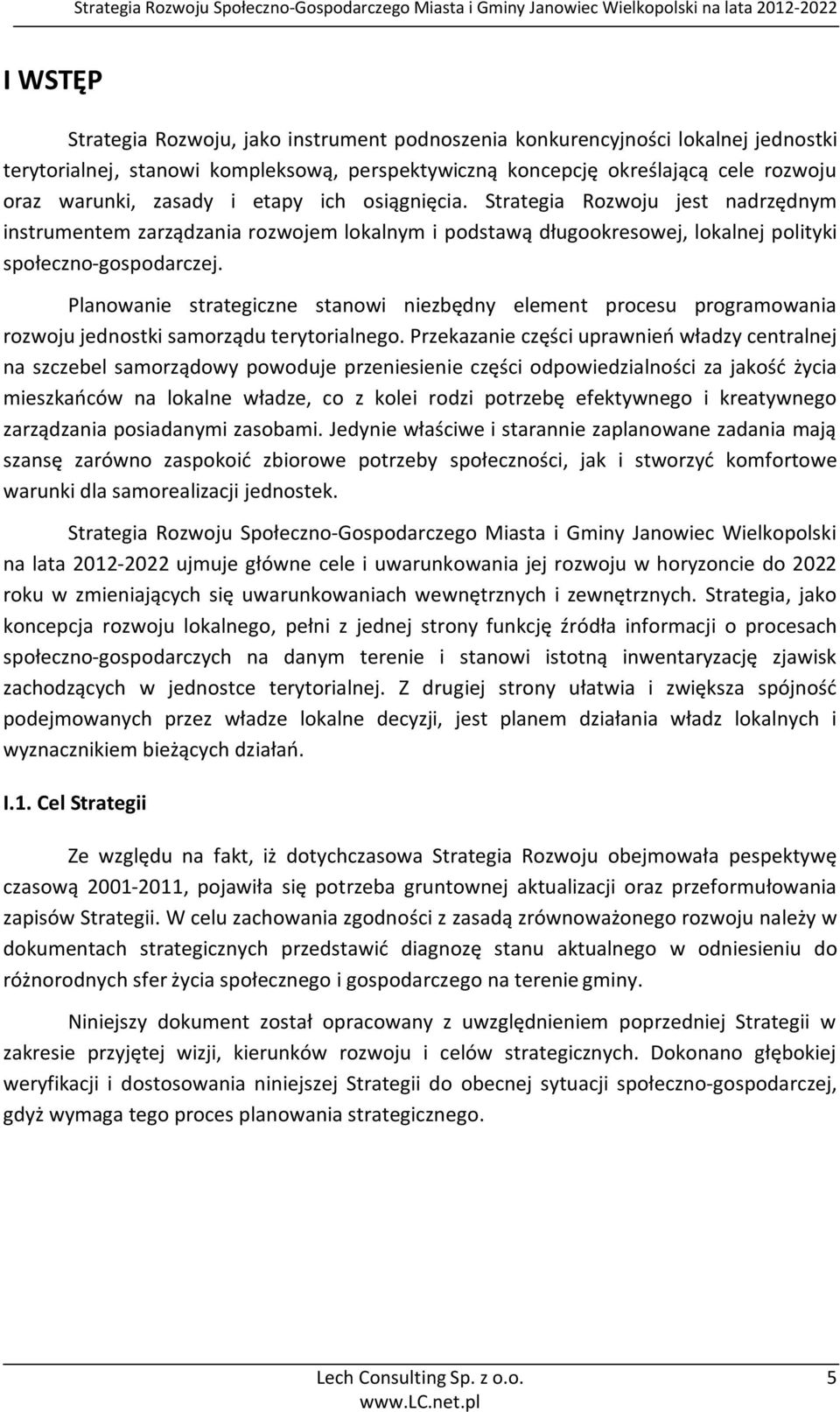 Planowanie strategiczne stanowi niezbędny element procesu programowania rozwoju jednostki samorządu terytorialnego.