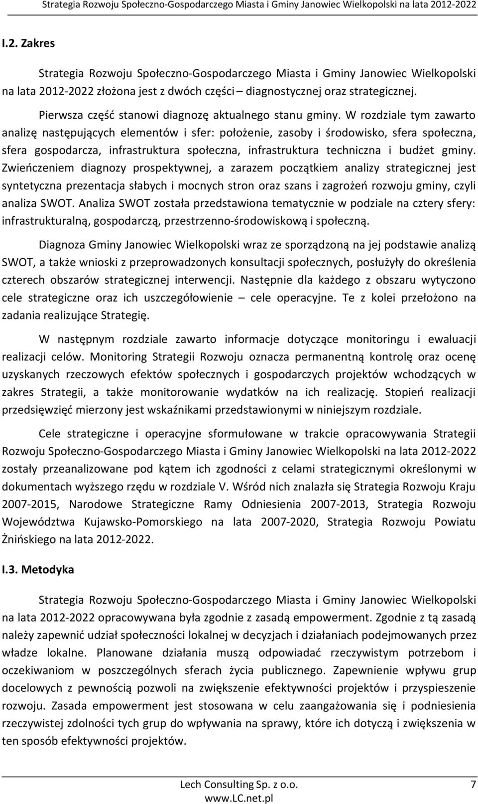 W rozdziale tym zawarto analizę następujących elementów i sfer: położenie, zasoby i środowisko, sfera społeczna, sfera gospodarcza, infrastruktura społeczna, infrastruktura techniczna i budżet gminy.
