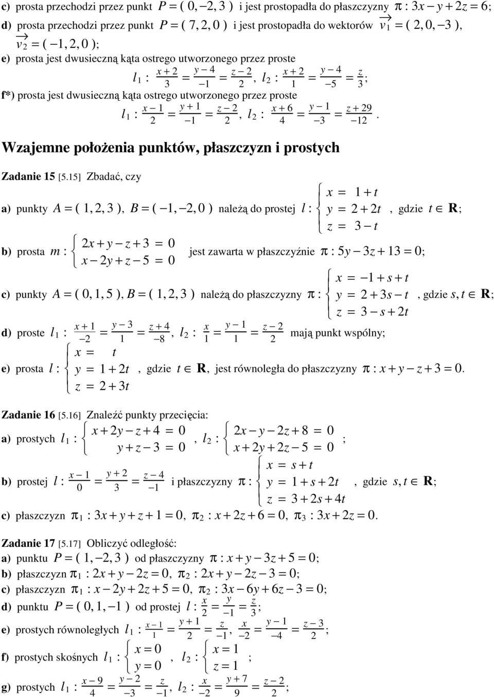 proste l 1 : x 1 = y + 1,. 2 1 = z 2 x + 6 l 2 2 : = y 1 4 3 = z + 29 12 Wzajemne położenia puntów, płaszczyzn i prostych Zadanie 15 [5.
