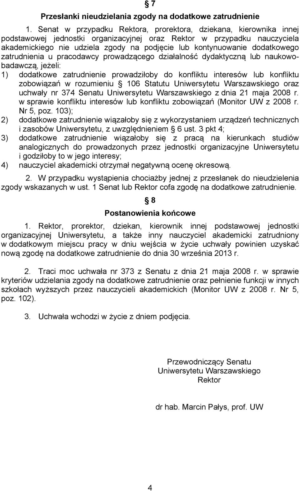 kontynuowanie dodatkowego zatrudnienia u pracodawcy prowadzącego działalność dydaktyczną lub naukowobadawczą, jeżeli: 1) dodatkowe zatrudnienie prowadziłoby do konfliktu interesów lub konfliktu