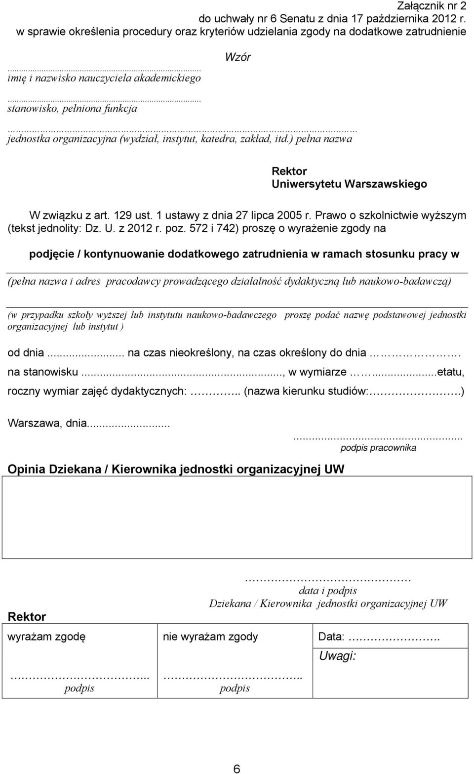 ) pełna nazwa Rektor Uniwersytetu Warszawskiego W związku z art. 129 ust. 1 ustawy z dnia 27 lipca 2005 r. Prawo o szkolnictwie wyższym (tekst jednolity: Dz. U. z 2012 r. poz.