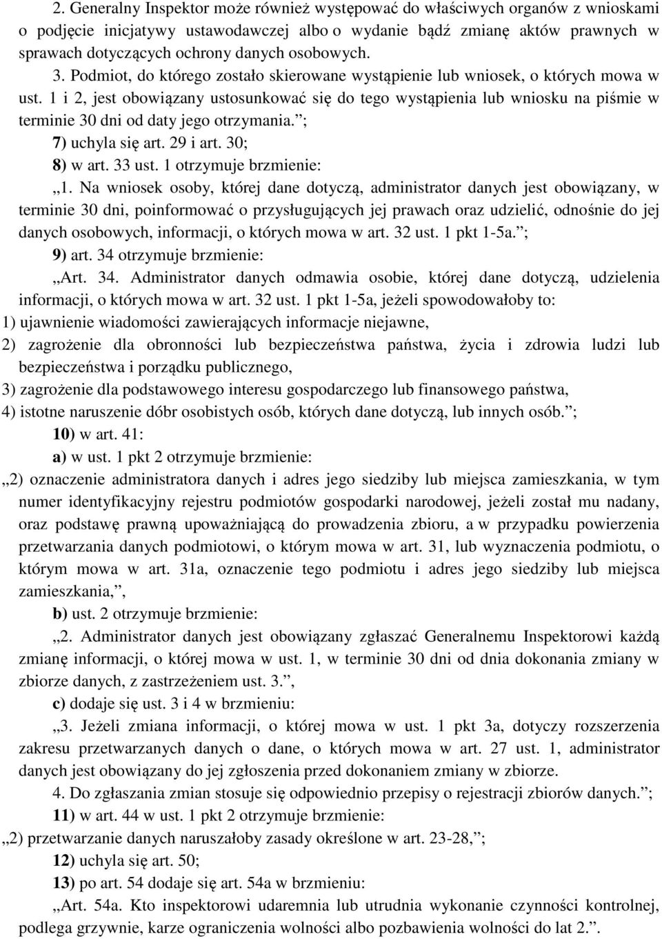 1 i 2, jest obowiązany ustosunkować się do tego wystąpienia lub wniosku na piśmie w terminie 30 dni od daty jego otrzymania. ; 7) uchyla się art. 29 i art. 30; 8) w art. 33 ust.