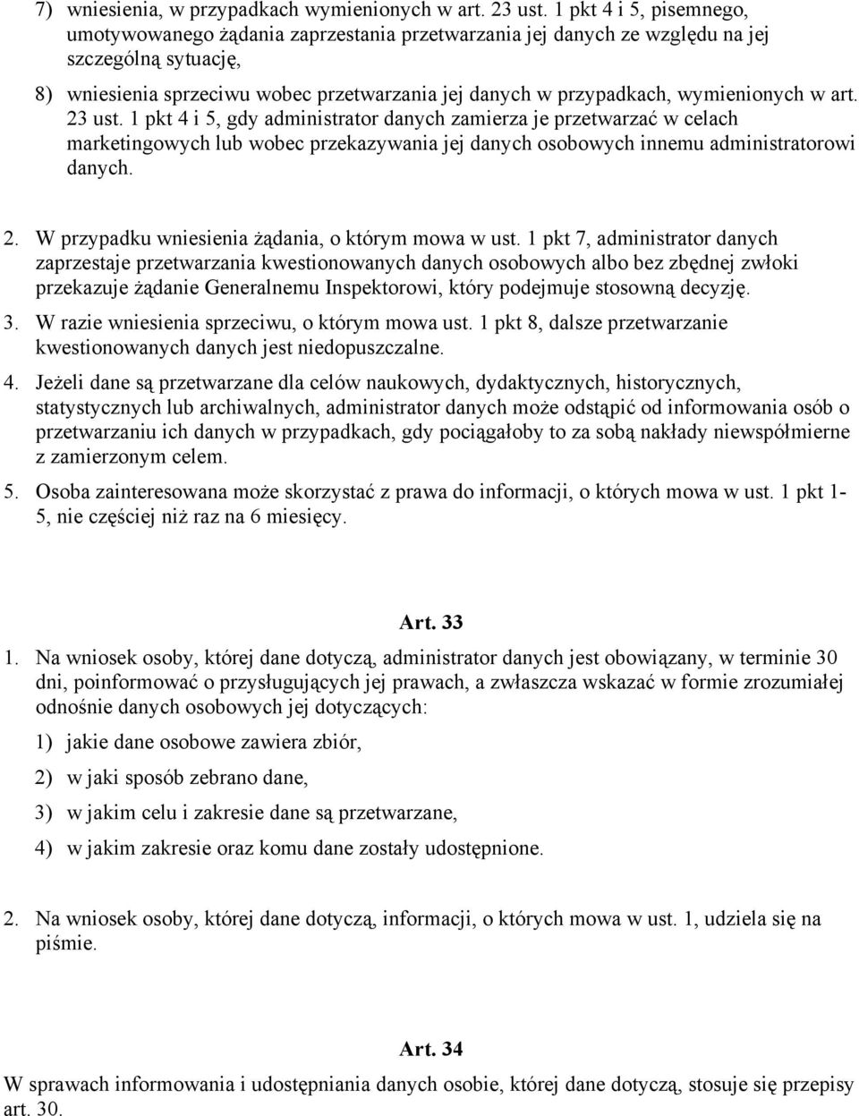 wymienionych w art. 23 ust. 1 pkt 4 i 5, gdy administrator danych zamierza je przetwarzać w celach marketingowych lub wobec przekazywania jej danych osobowych innemu administratorowi danych. 2. W przypadku wniesienia żądania, o którym mowa w ust.