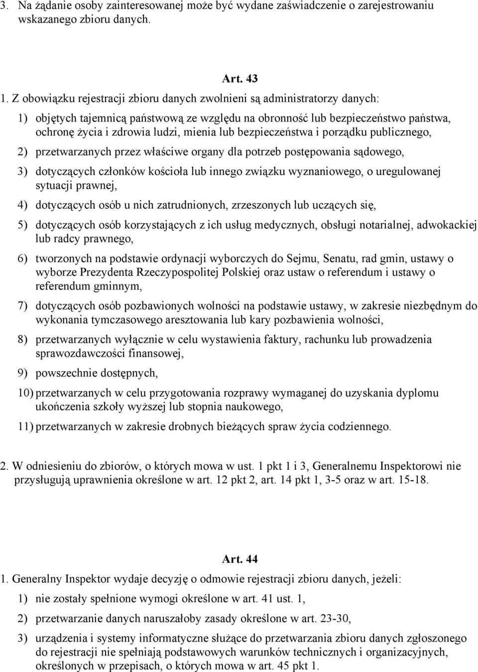 lub bezpieczeństwa i porządku publicznego, 2) przetwarzanych przez właściwe organy dla potrzeb postępowania sądowego, 3) dotyczących członków kościoła lub innego związku wyznaniowego, o uregulowanej