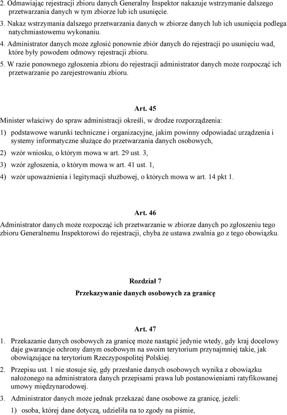 Administrator danych może zgłosić ponownie zbiór danych do rejestracji po usunięciu wad, które były powodem odmowy rejestracji zbioru. 5.