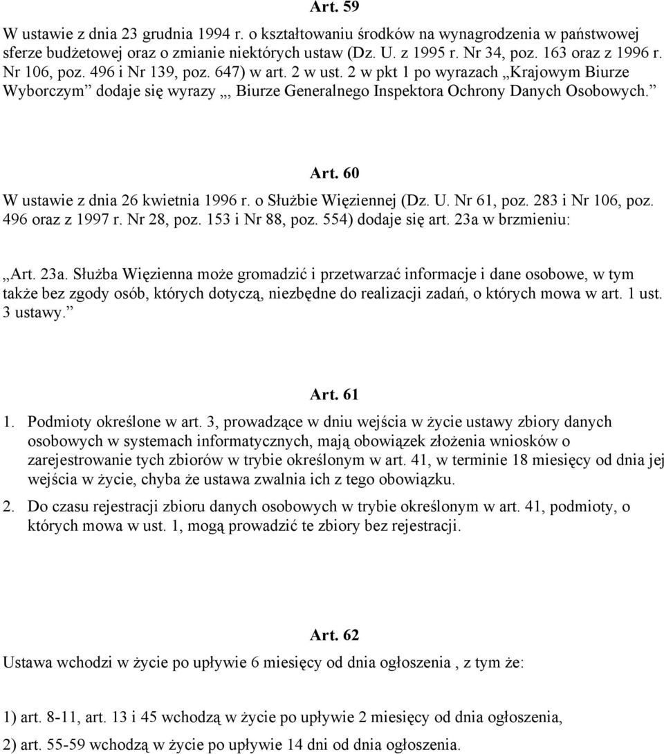 60 W ustawie z dnia 26 kwietnia 1996 r. o Służbie Więziennej (Dz. U. Nr 61, poz. 283 i Nr 106, poz. 496 oraz z 1997 r. Nr 28, poz. 153 i Nr 88, poz. 554) dodaje się art. 23a 