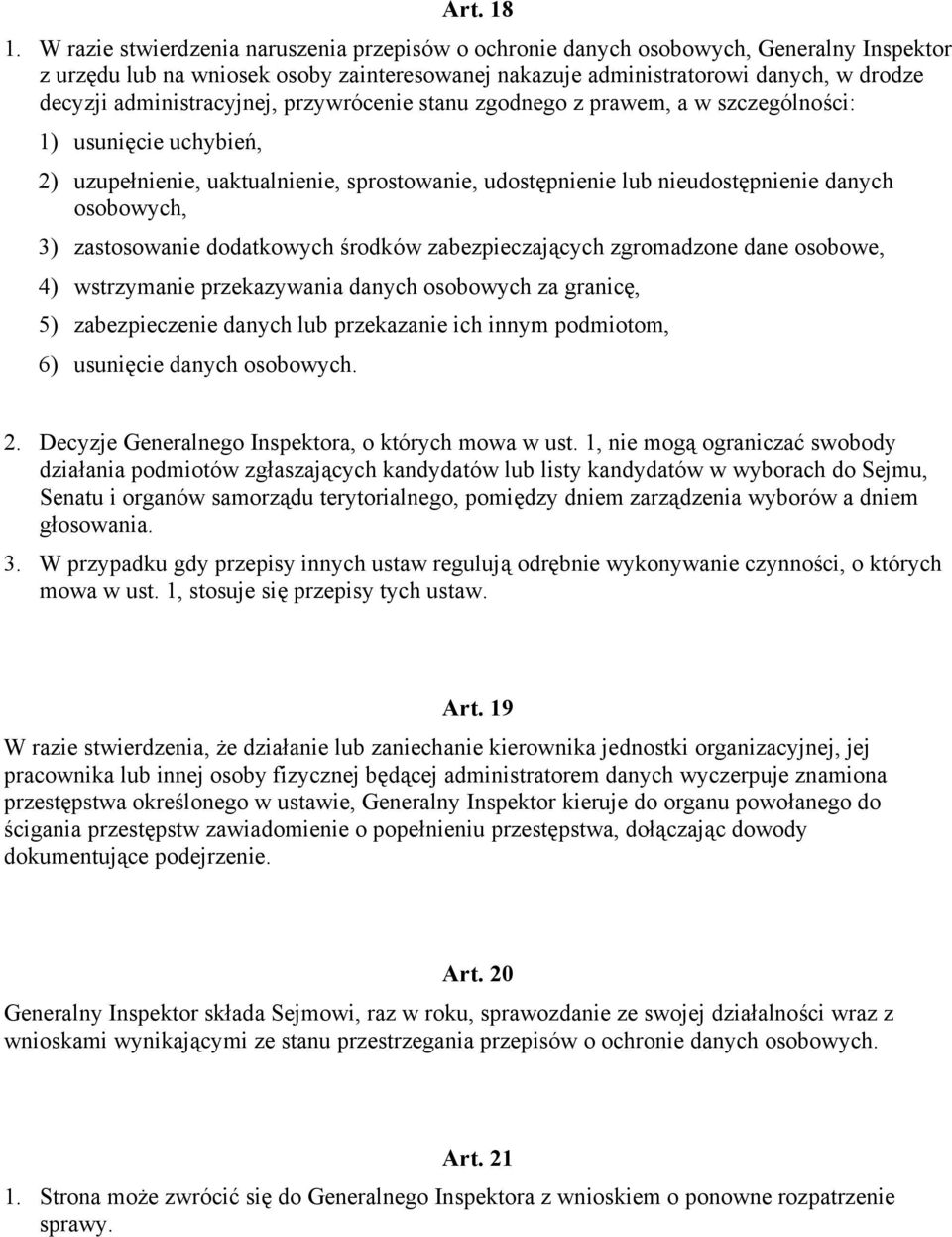 administracyjnej, przywrócenie stanu zgodnego z prawem, a w szczególności: 1) usunięcie uchybień, 2) uzupełnienie, uaktualnienie, sprostowanie, udostępnienie lub nieudostępnienie danych osobowych, 3)