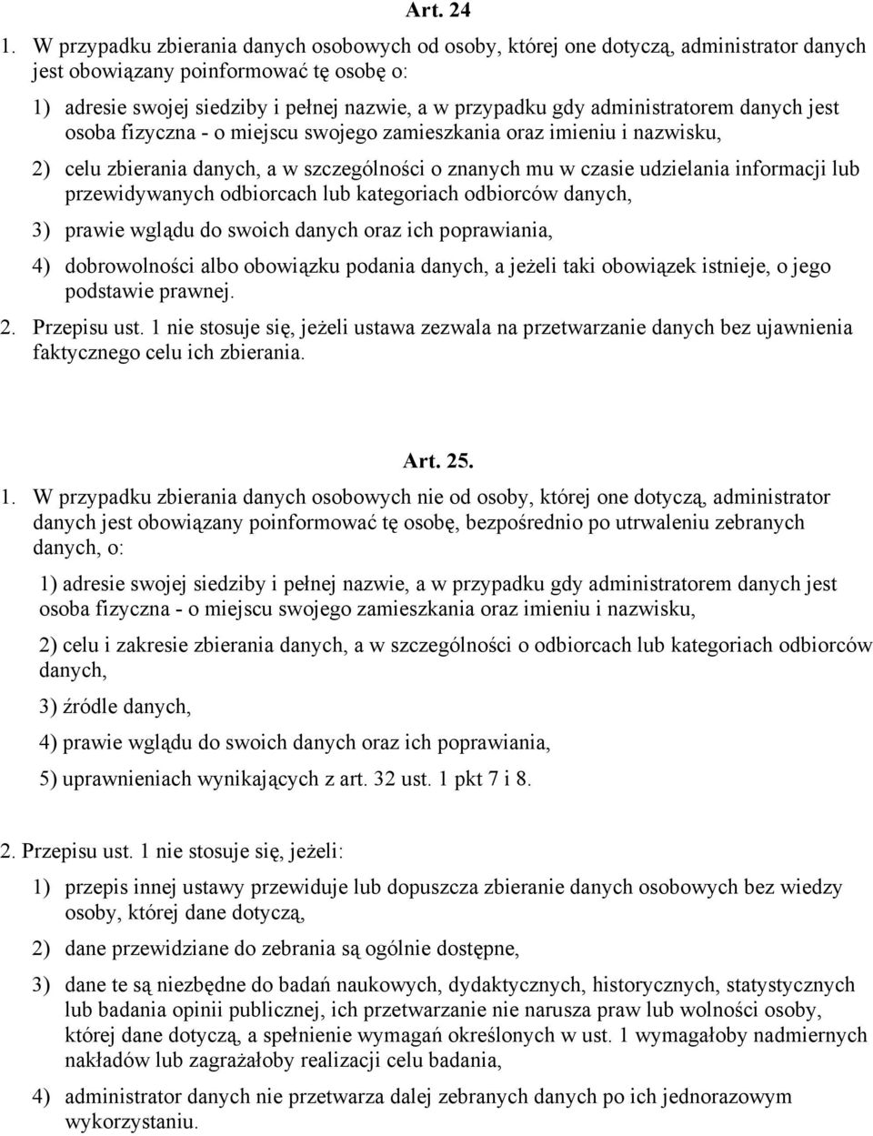 administratorem danych jest osoba fizyczna - o miejscu swojego zamieszkania oraz imieniu i nazwisku, 2) celu zbierania danych, a w szczególności o znanych mu w czasie udzielania informacji lub