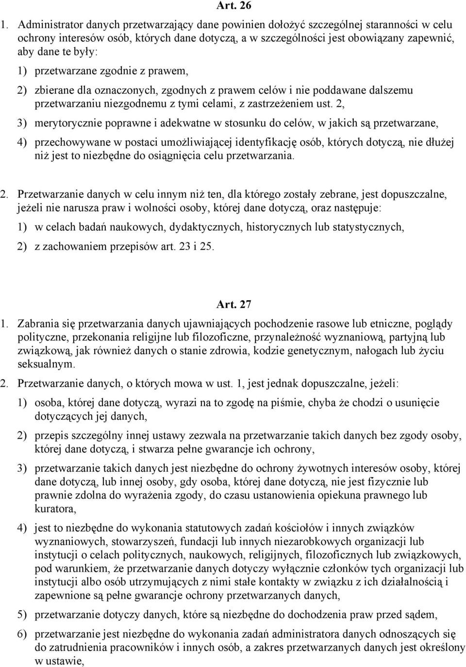 przetwarzane zgodnie z prawem, 2) zbierane dla oznaczonych, zgodnych z prawem celów i nie poddawane dalszemu przetwarzaniu niezgodnemu z tymi celami, z zastrzeżeniem ust.