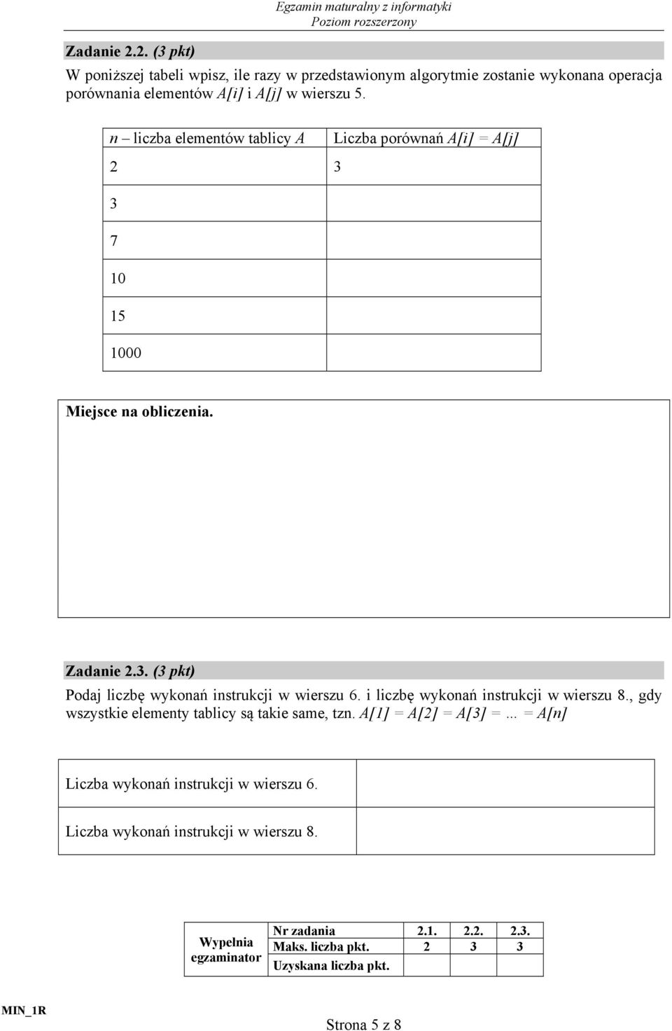 n liczba elementów tablicy A Liczba porównań A[i] = A[j] 2 3 3 7 10 15 1000 3. (3 pkt) Podaj liczbę wykonań instrukcji w wierszu 6.