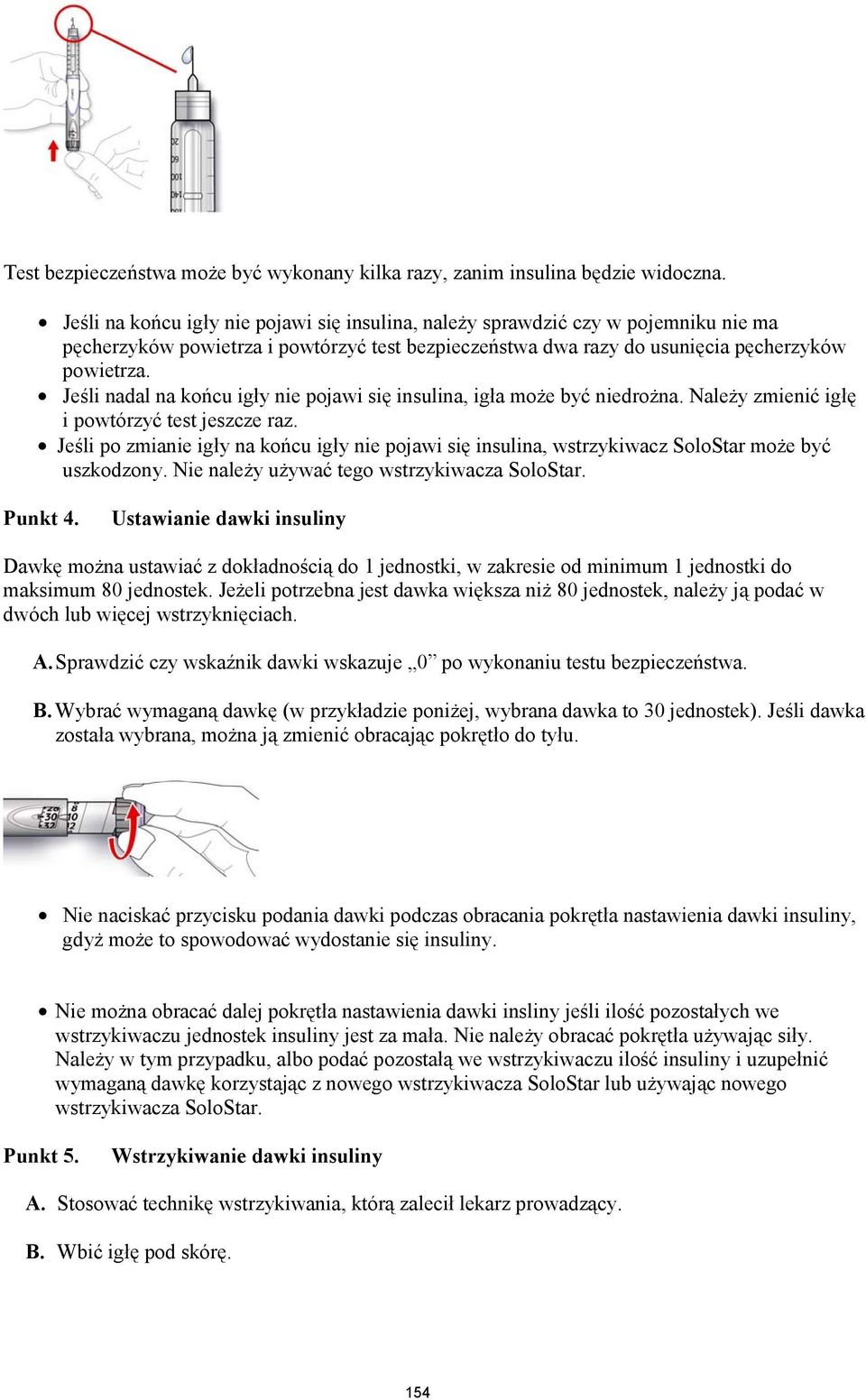 Jeśli nadal na końcu igły nie pojawi się insulina, igła może być niedrożna. Należy zmienić igłę i powtórzyć test jeszcze raz.